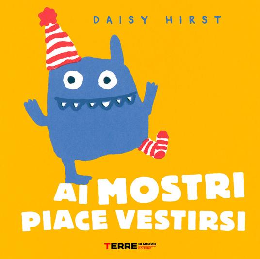 LaFeltrinelli Ai mostri piace vestirsi. Ediz. a colori
