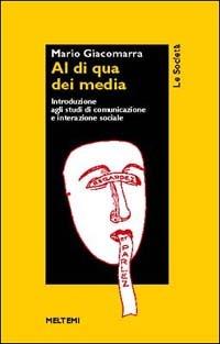 LaFeltrinelli Al di qua dei media. Introduzione agli studi di comunicazione e interazione sociale