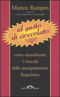 LaFeltrinelli Al gusto di cioccolato. Come smascherare i trucchi della manipolazione linguistica