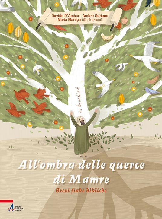LaFeltrinelli All'ombra delle querce di Mamre. Brevi fiabe bibliche. Ediz. illustrata