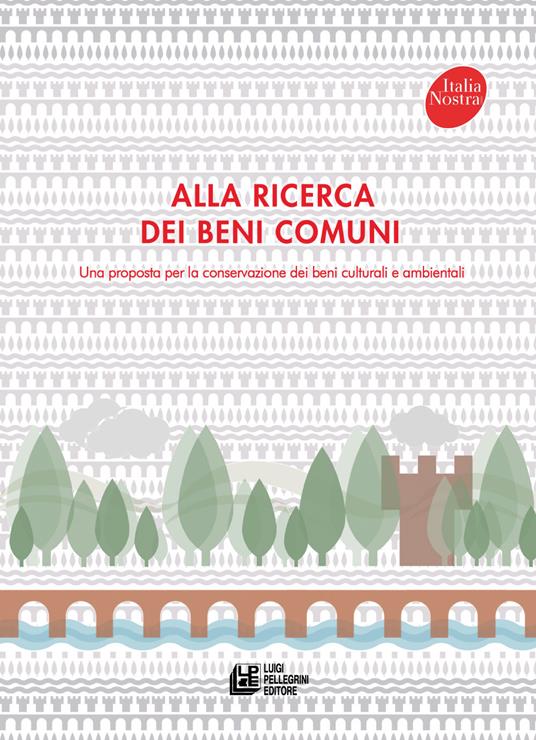 LaFeltrinelli Alla ricerca dei beni comuni. Una proposta per la conservazione dei beni culturali e ambientali