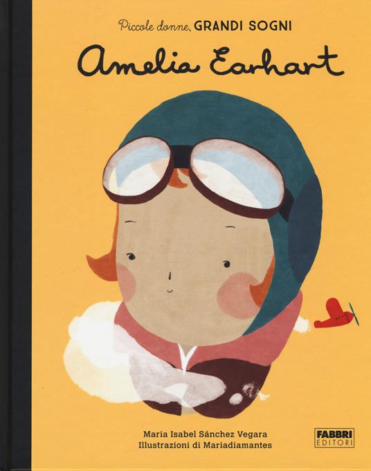 LaFeltrinelli Amelia Earhart. Piccole donne grandi sogni. Ediz. a colori