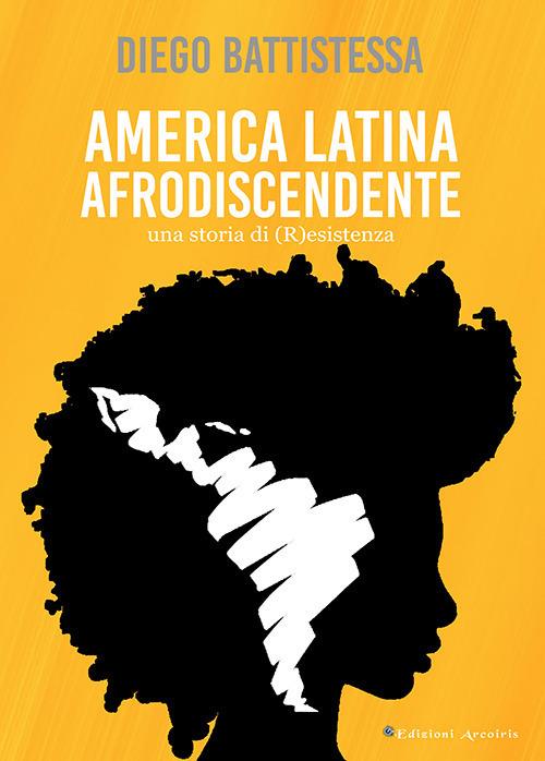 LaFeltrinelli America Latina afrodiscendente. Una storia di (R)esistenza