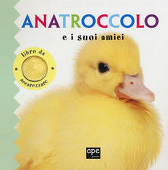 LaFeltrinelli Anatroccolo e i suoi amici. Libro da accarezzare. Ediz. a colori