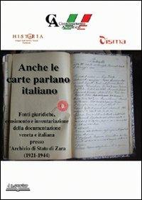 LaFeltrinelli Anche le carte parlano italiano. Fonti giuridiche censimento e inventariazione della documentazione veneta e italiana presso l'archivio di Stato di Zara (1921-1944)