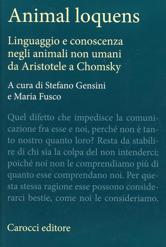 LaFeltrinelli Animal loquens. Linguaggio e conoscenza negli animali non umani da Aristotele a Chomsky