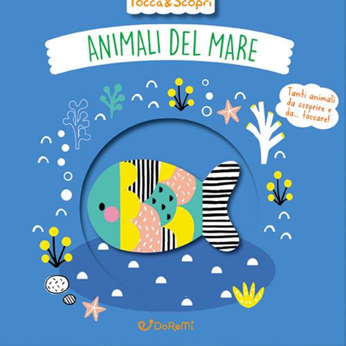 LaFeltrinelli Animali del mare. Tocca & scopri. Ediz. a colori