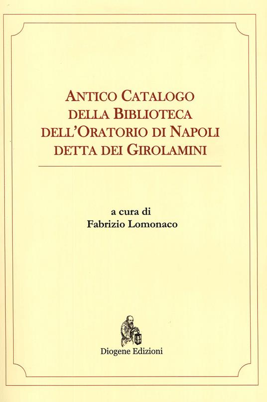 LaFeltrinelli Antico catalogo della Biblioteca dell'oratorio di Napoli detta dei Girolamini