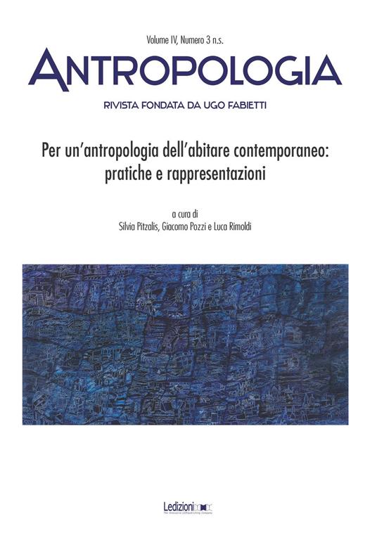 LaFeltrinelli Antropologia (2017). Per un'antropologia dell'abitare contemporaneo: pratiche e rappresentazioni
