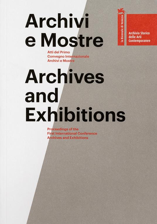 LaFeltrinelli Archivi e mostre. Atti del primo Convegno internazionale archivi e mostre. Ediz. multilingue