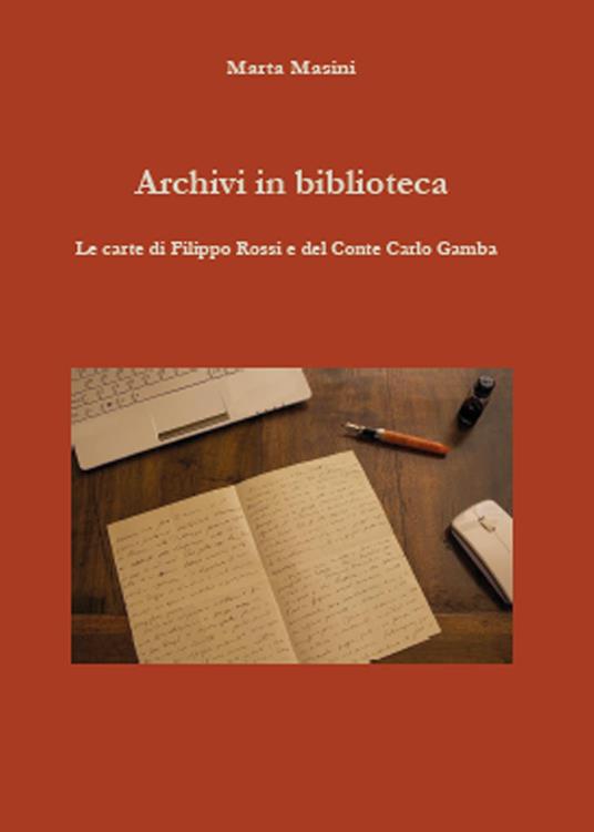 LaFeltrinelli Archivi in biblioteca. Le carte di Filippo Rossi e del Conte Carlo Gamba