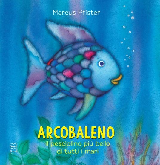 LaFeltrinelli Arcobaleno il pesciolino più bello di tutti i mari. Ediz. a colori
