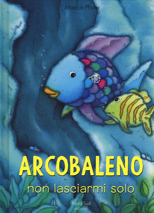 LaFeltrinelli Arcobaleno non lasciarmi solo. Ediz. a colori