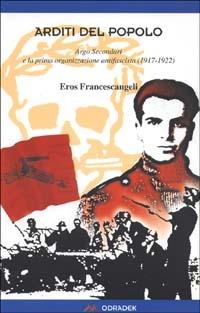 LaFeltrinelli Arditi del popolo. Argo Secondari e la prima organizzazione antifascista (1917-1922)