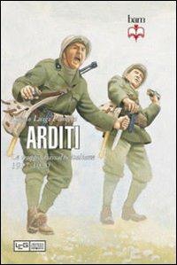 LaFeltrinelli Arditi. Le truppe d'assalto italiane 1917-1920