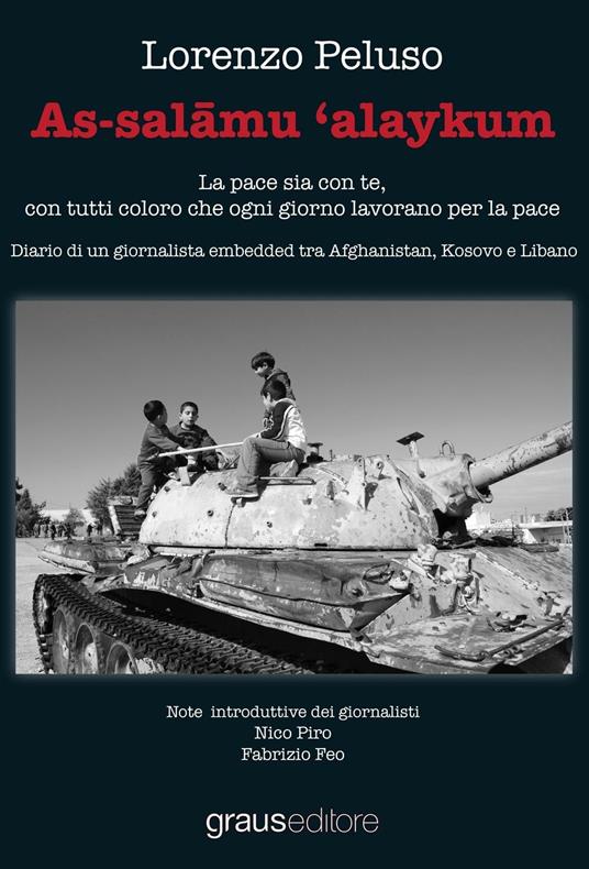LaFeltrinelli As-salamu 'alaykum. La pace sia con te con tutti coloro che ogni giorno lavorano per la pace. Diario di un giornalista embedded tra Afghanistan Kosovo e Libano LaFeltrinelli As-salamu 'alaykum. La pace sia con te con tutti coloro che ogni giorno lavorano per la pace. Diario di un giornalista embedded tra Afghanistan Kosovo e Libano