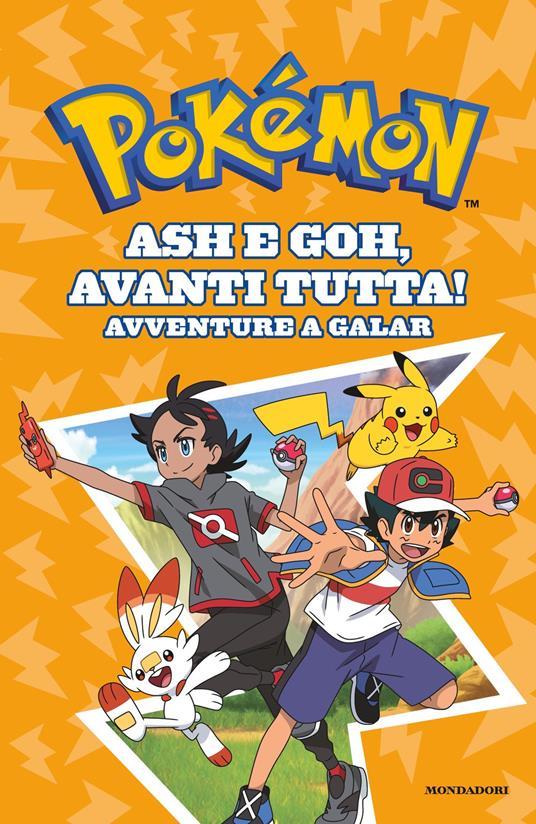LaFeltrinelli Ash e Goh avanti tutta Avventure a Galar. Pokémon
