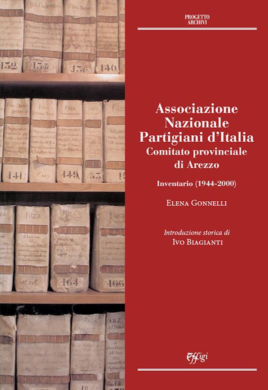 LaFeltrinelli Associazione Nazionale Partigiani d'Italia. Comitato provinciale di Arezzo. Inventario (1944-2000)