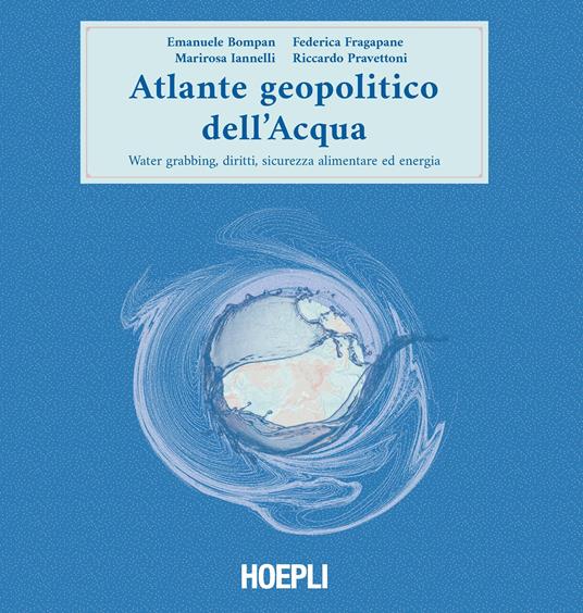 LaFeltrinelli Atlante geopolitico dell'acqua. Water grabbing diritti sicurezza alimentare ed energia