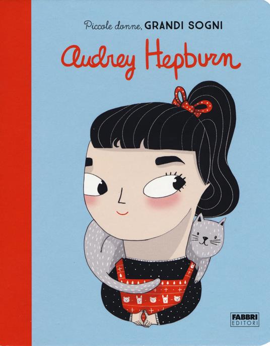 LaFeltrinelli Audrey Hepburn. Piccole donne grandi sogni. Ediz. a colori