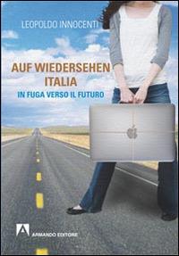 LaFeltrinelli Auf-wiedersehen Italia. In fuga dall'Italia verso il futuro