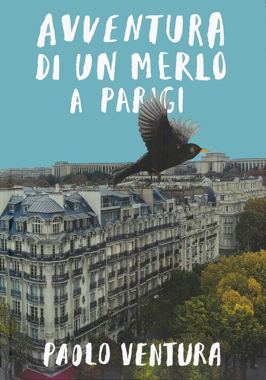 LaFeltrinelli Avventura di un merlo a Parigi. Ediz. a colori