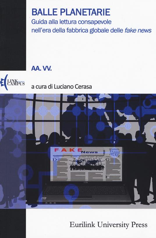 LaFeltrinelli Balle planetarie. Guida alla lettura consapevole nell'era della fabbrica globale delle «fake news»