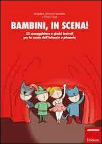 LaFeltrinelli Bambini in scena 22 sceneggiature e giochi teatrali per la scuola dell'infanzia e primaria