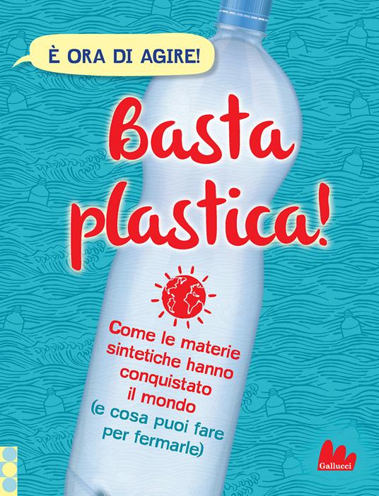 LaFeltrinelli Basta plastica Come le materie sintetiche hanno conquistato il mondo (e cosa puoi fare per fermarle). Nuova ediz