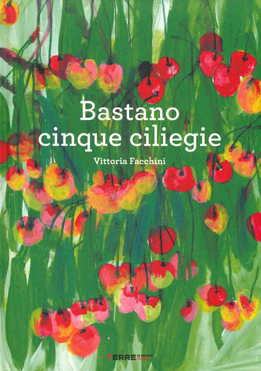 LaFeltrinelli Bastano cinque ciliegie. Ediz. a colori