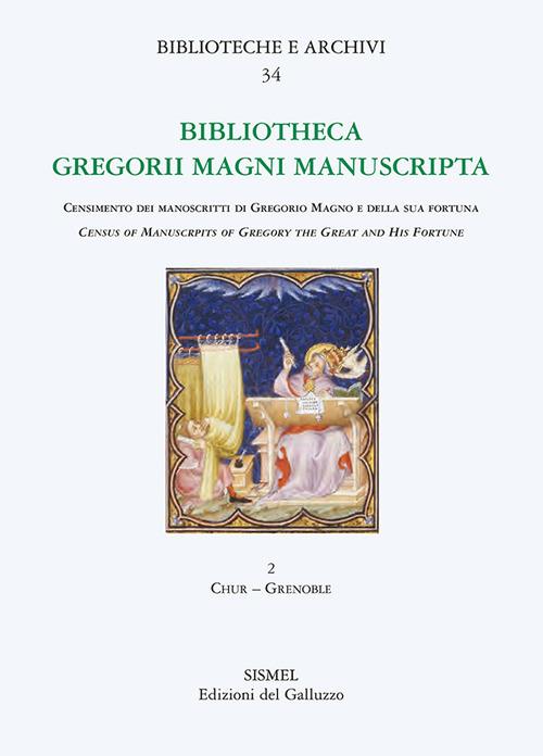 LaFeltrinelli Bibliotheca Gregorii Magni manuscripta. Census of manuscripts of Gregory the great and his fortune (epitomes anthologies hagiographies liturgy). Vol. 2: Chur-Grenoble