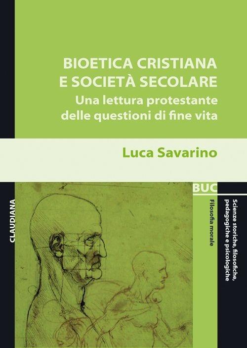 LaFeltrinelli Bioetica cristiana e società secolare. Una lettura protestante delle questioni di fine vita
