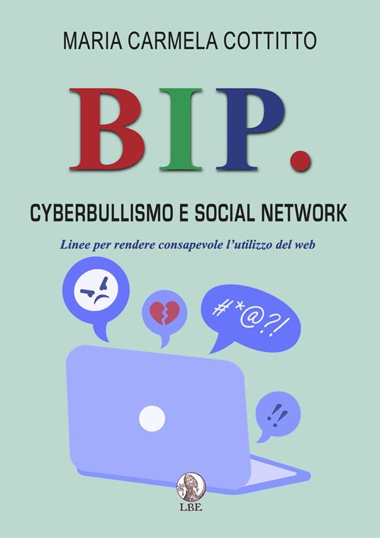 LaFeltrinelli Bip. Cyberbullismo e social network. Linee per rendere consapevole l'utilizzo del web