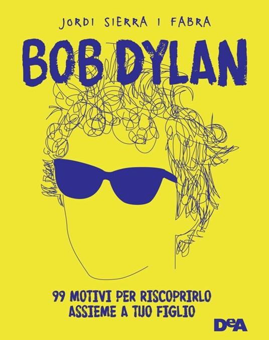 LaFeltrinelli Bob Dylan. 99 motivi per riscoprirlo assieme a tuo figlio