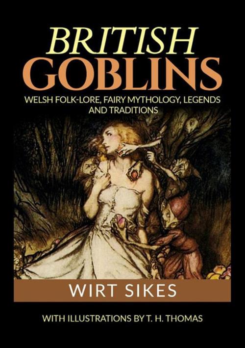 LaFeltrinelli British goblins: welsh folklore fairy mythology legends and traditions