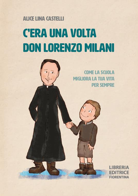 LaFeltrinelli C'era una volta don Lorenzo Milani. Come la scuola migliora la tua vita per sempre. Ediz. illustrata