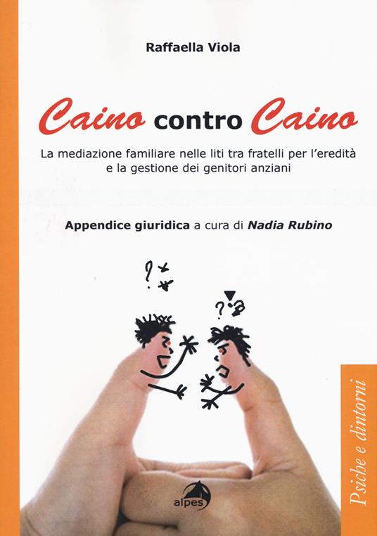 LaFeltrinelli Caino contro Caino. La mediazione familiare nelle liti tra fratelli per l'eredità e la gestione dei genitori anziani