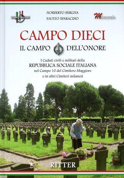 LaFeltrinelli Campo Dieci. Il Campo dell'onore. I caduti civili e militari della Repubblica Sociale Italiana nel Campo 10 del Cimitero Maggiore e in altri Cimiteri milanesi