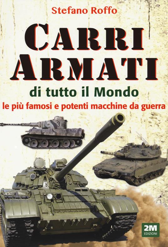LaFeltrinelli Carri armati di tutto il mondo. Le più famose e potenti macchine da guerra. Ediz. a colori