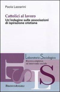 LaFeltrinelli Cattolici al lavoro. Un'indagine sulle associazioni di ispirazione cristiana