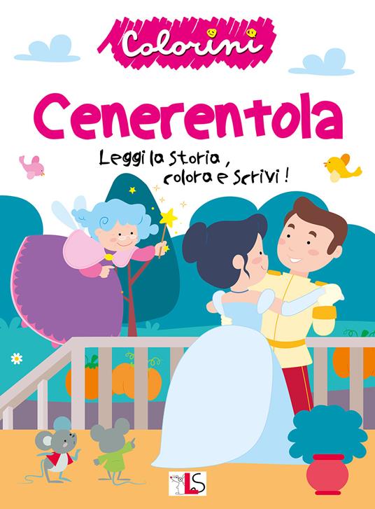 LaFeltrinelli Cenerentola. Leggi la storia colora e scrivi Ediz. illustrata
