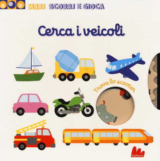 LaFeltrinelli Cerca i veicoli. Maxi scorri e gioca. Ediz. a colori