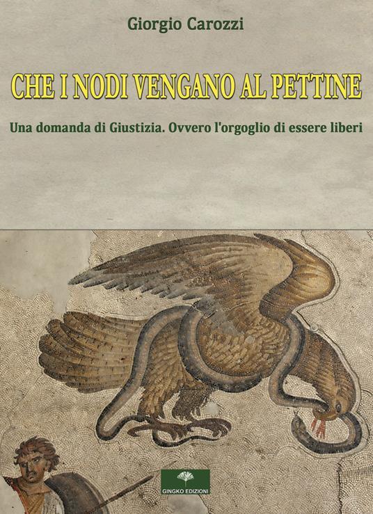 LaFeltrinelli Che i nodi vengano al pettine. Una domanda di giustizia. Ovvero l'orgoglio di essere liberi