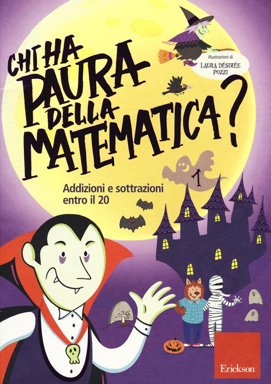 LaFeltrinelli Chi ha paura della matematica? Ediz. a colori. Vol. 1: Addizioni e sottrazioni entro il 20