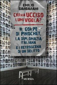 LaFeltrinelli Chi ha ucciso Lumi Videla? Il golpe Pinochet la diplomazia italiana e i retroscena di un delitto