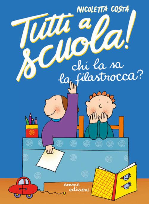 LaFeltrinelli Chi la sa la filastrocca? Tutti a scuola Ediz. a colori