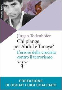LaFeltrinelli Chi piange per Abdul e Tanaya? L'errore della crociata contro il terrorismo