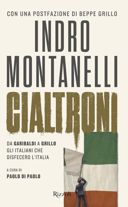LaFeltrinelli Cialtroni. Da Garibaldi a Grillo gli italiani che disfecero l'Italia