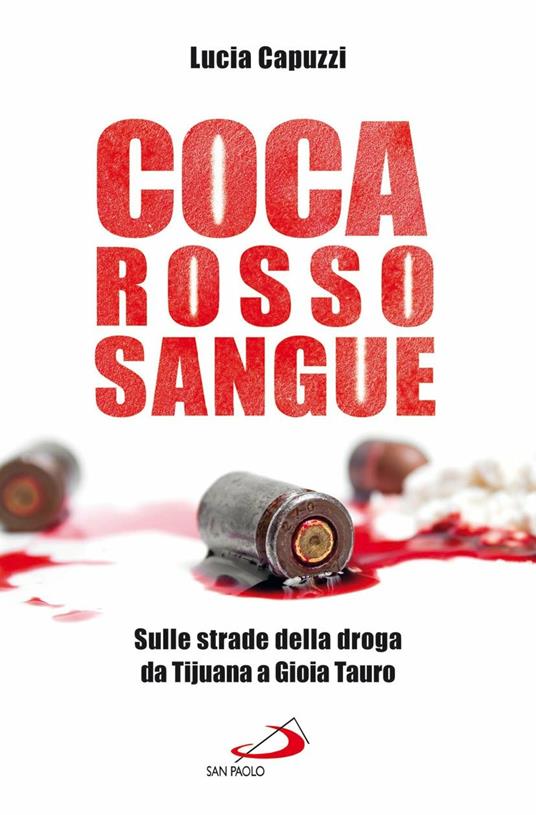 LaFeltrinelli Coca rosso sangue. Sulle strade della droga da Tijuana a Gioia Tauro