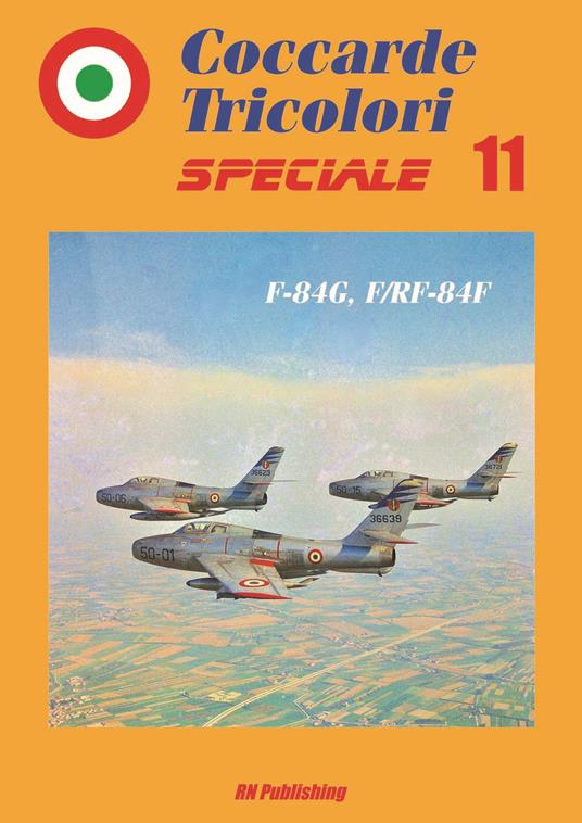 LaFeltrinelli Coccarde tricolori speciale 11 F-84G F/RF-84F. Ediz. italiana e inglese